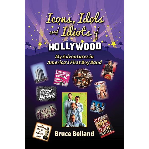 Icons, Idols and Idiots of Hollywood - My Adventures in America's First Boy Band, Bruce Belland