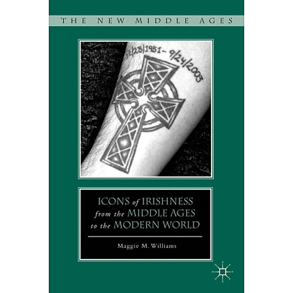 Icons of Irishness from the Middle Ages to the Modern World, M. Williams