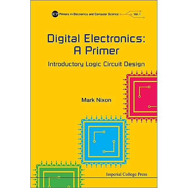 ICP Primers in Electronics and Computer Science: Digital Electronics: A Primer, Mark Nixon