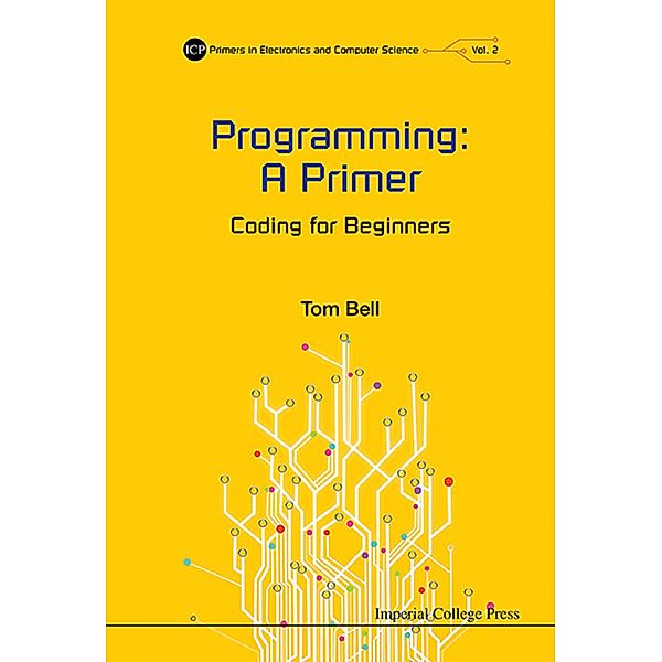 ICP Primers in Electronics and Computer Science: Programming: A Primer, Tom Bell