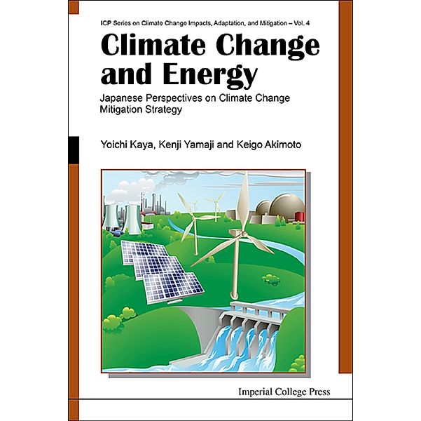 Icp Series On Climate Change Impacts, Adaptation, And Mitigation: Climate Change And Energy: Japanese Perspectives On Climate Change Mitigation Strategy, Yoichi Kaya, Keigo Akimoto, Kenji Yamaji