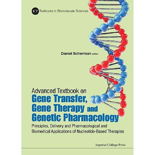 Icp Textbooks In Biomolecular Sciences: Advanced Textbook On Gene Transfer, Gene Therapy And Genetic Pharmacology: Principles, Delivery And Pharmacological And Biomedical Applications Of Nucleotide-based Therapies