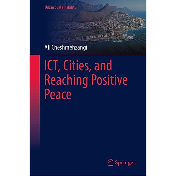ICT, Cities, and Reaching Positive Peace / Urban Sustainability, Ali Cheshmehzangi