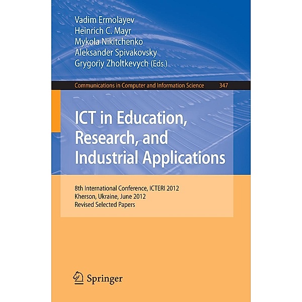 ICT in Education, Research, and Industrial Applications / Communications in Computer and Information Science Bd.347