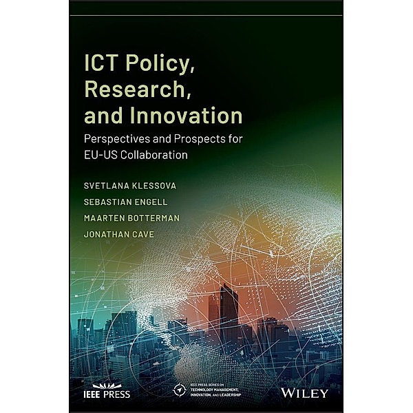 ICT Policy, Research, and Innovation / IEEE Press Series on Technology Management, Innovation, and Leadership, Svetlana Klessova, Sebastian Engell, Maarten Botterman, Jonathan Cave