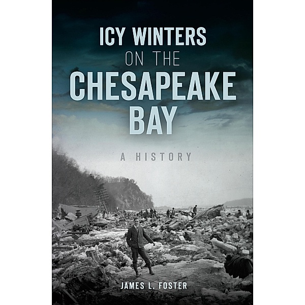 Icy Winters on the Chesapeake Bay / The History Press, James L. Foster