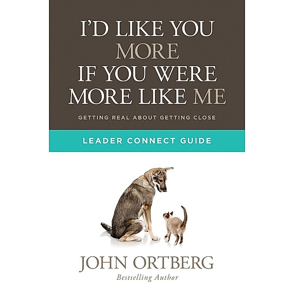 I'd Like You More if You Were More like Me Leader Connect Guide / David C Cook, John Ortberg