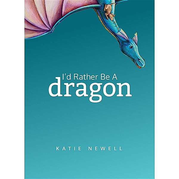 I'd Rather Be A Dragon, Katie Newell