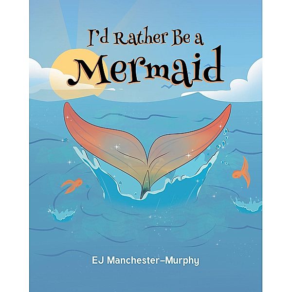 I'd Rather Be a Mermaid, Ej Manchester-Murphy