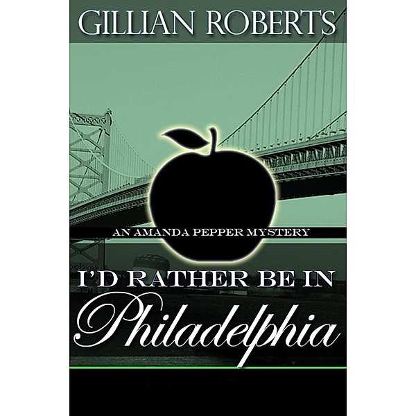 I'd Rather Be In Philadelphia (An Amanda Pepper Mystery, #3) / An Amanda Pepper Mystery, Gillian Roberts