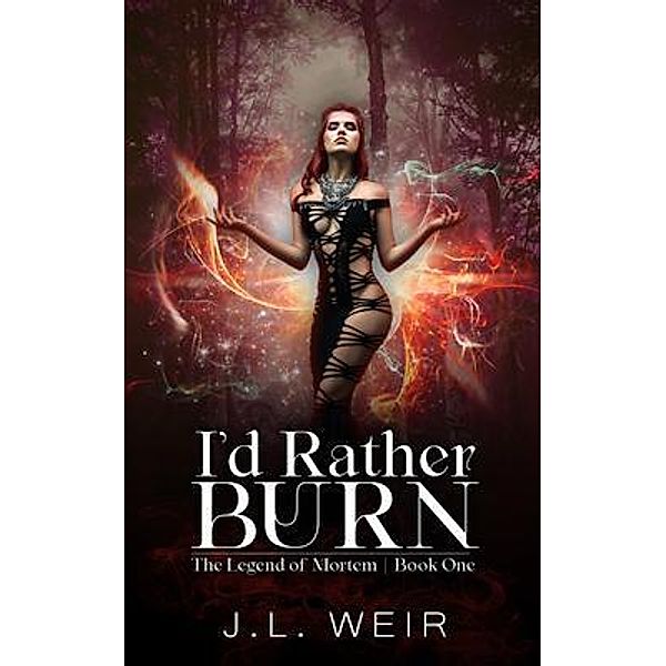 I'd Rather Burn / The Legend of Mortem, Jennifer Weir