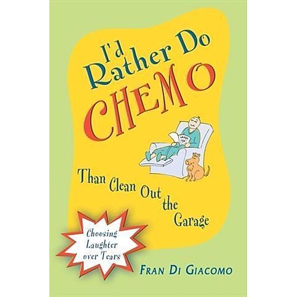 I'd Rather Do Chemo Than Clean Out the Garage, Fran Di Giacomo