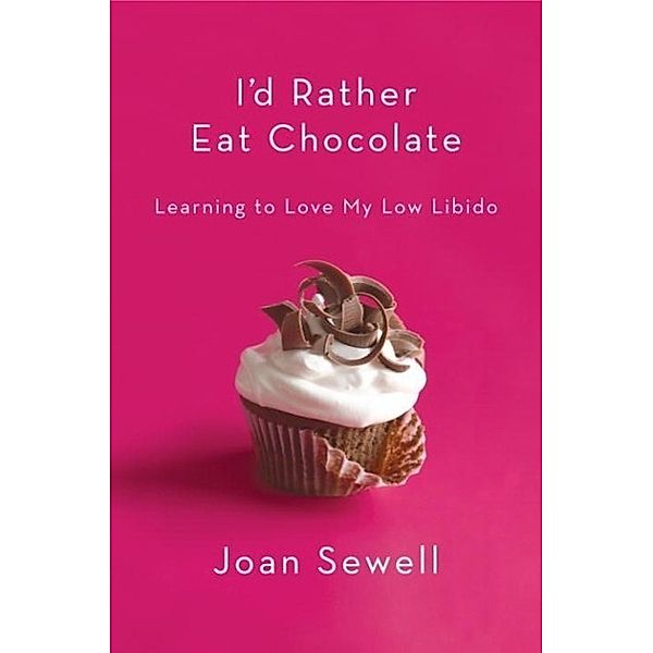 I'd Rather Eat Chocolate, Joan Sewell