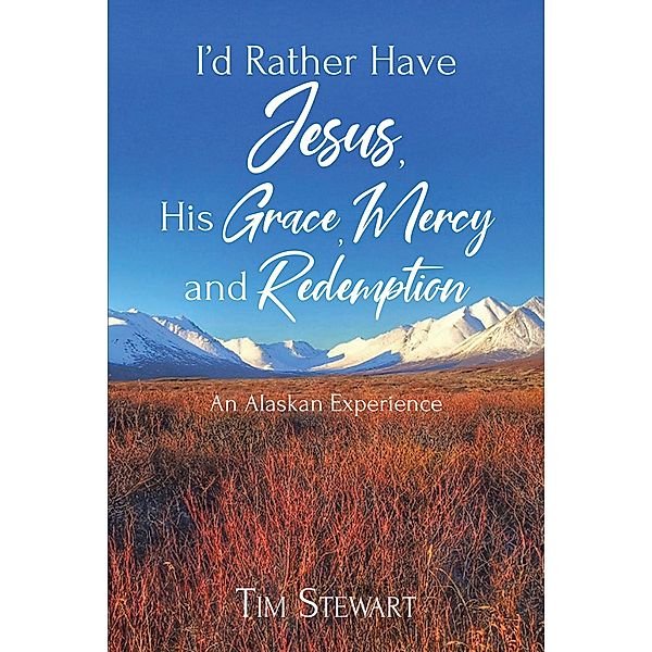 I'd Rather Have Jesus, His Grace, Mercy and Redemption, Tim Stewart