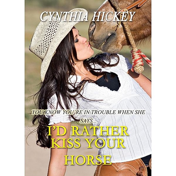 I'd Rather Kiss Your Horse (A New Love) / A New Love, Cynthia Hickey