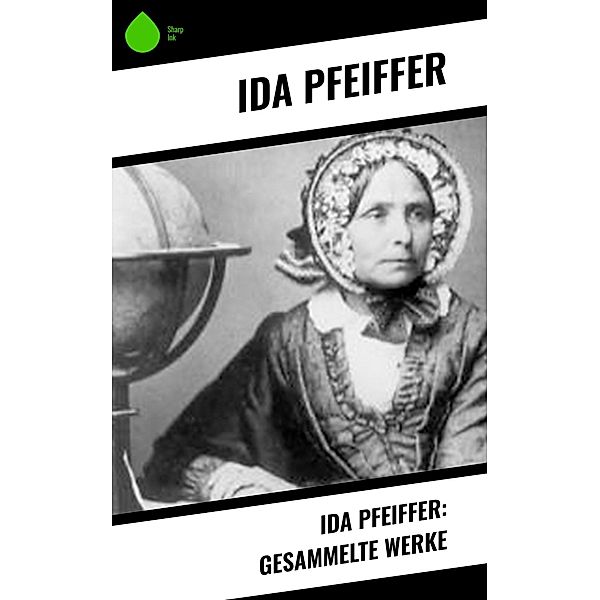 Ida Pfeiffer: Gesammelte Werke, Ida Pfeiffer