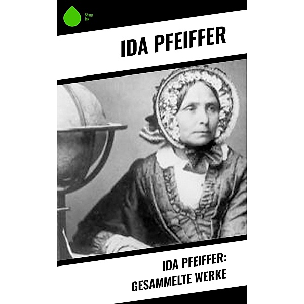 Ida Pfeiffer: Gesammelte Werke, Ida Pfeiffer
