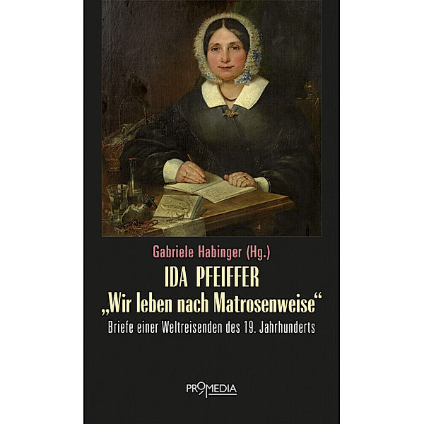Ida Pfeiffer - Wir leben nach Matrosenweise, Ida Pfeiffer