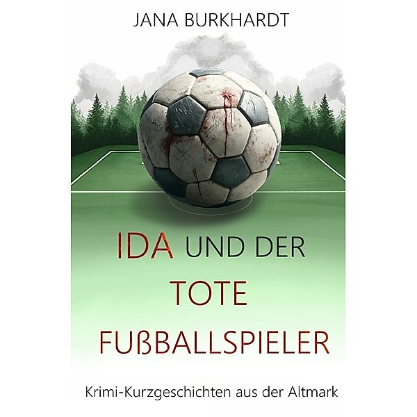 Ida und der tote Fussballspieler, Jana Burkhardt