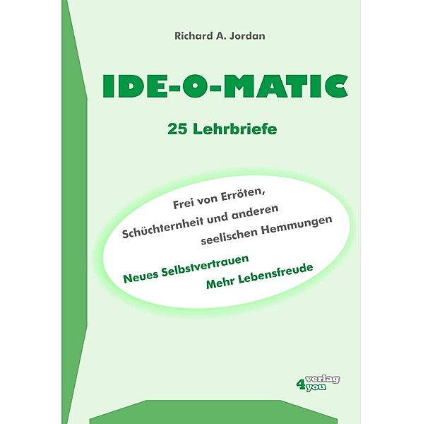 IDE-O-MATIC - Frei von Erröten, Schüchternheit und anderen seelischen Hemmungen, Richard A. Jordan