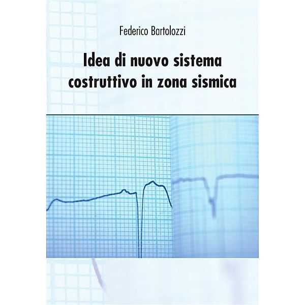 Idea di nuovo sistema costruttivo in zona sismica, Federico Bartolozzi