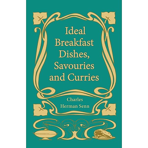 Ideal Breakfast Dishes, Savouries and Curries, Charles Herman Senn