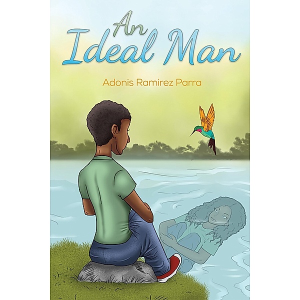 Ideal Man / Austin Macauley Publishers LLC, Adonis Ramirez Parra