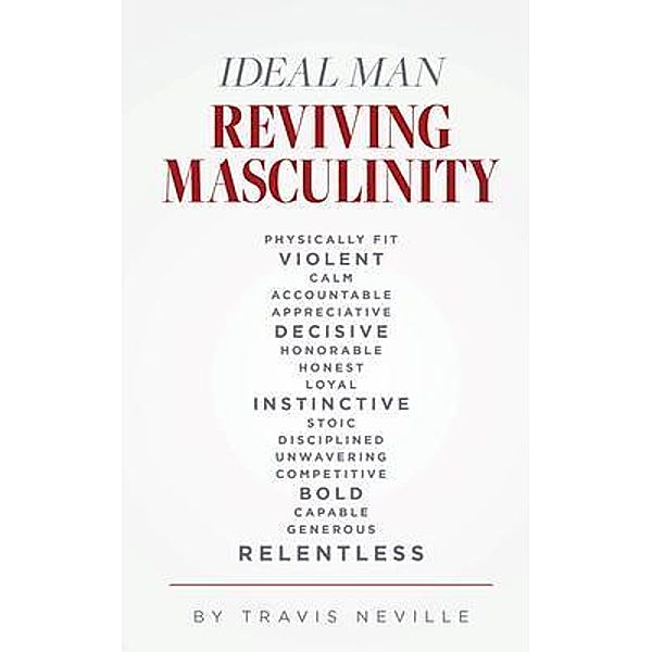 Ideal Man REVIVING MASCULINITY, Travis Neville