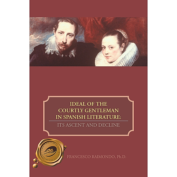 Ideal of the Courtly Gentleman in Spanish Literature:, Francesco Raimondo