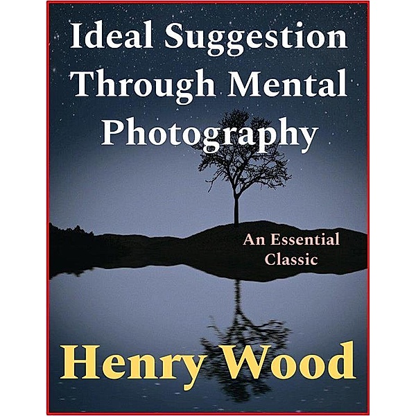 Ideal Suggestion Through Mental Photography, Henry Wood