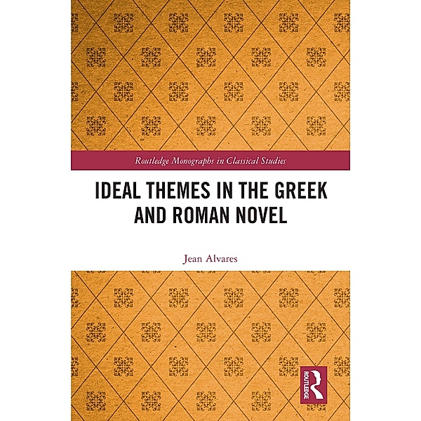 Ideal Themes in the Greek and Roman Novel, Jean Alvares