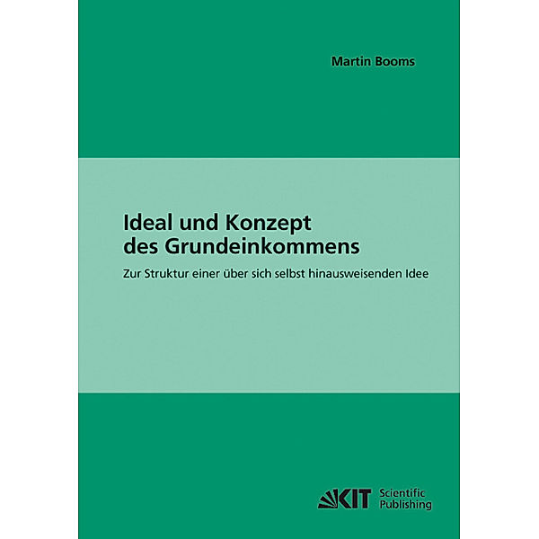 Ideal und Konzept des Grundeinkommens : zur Struktur einer über sich selbst hinausweisenden Idee, Martin Booms