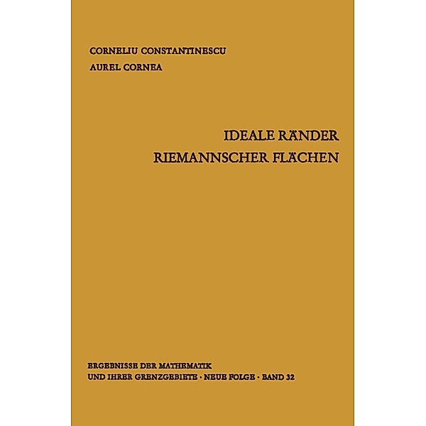 Ideale Ränder Riemannscher Flächen / Ergebnisse der Mathematik und ihrer Grenzgebiete. 2. Folge Bd.32, Corneliu Constantinescu, Aurel Cornea