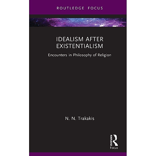 Idealism after Existentialism, N. N. Trakakis