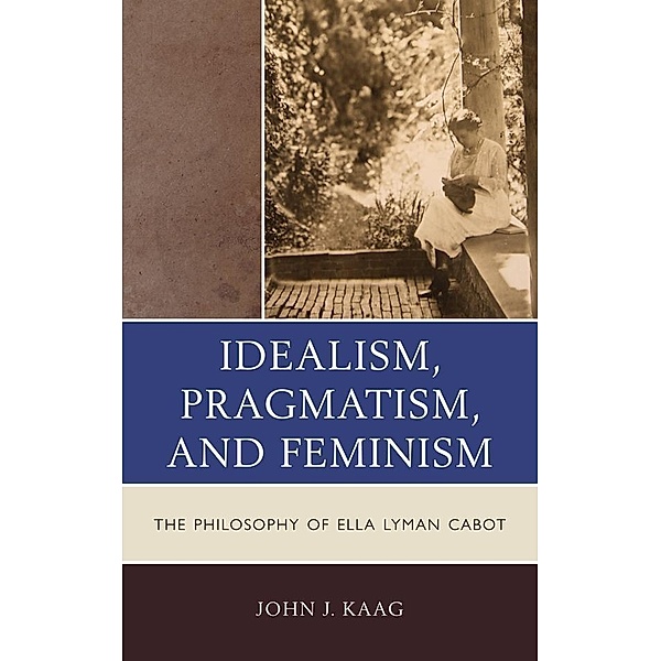 Idealism, Pragmatism, and Feminism, John Kaag