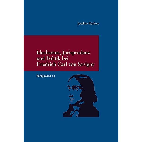 Idealismus, Jurisprudenz und Politik bei Friedrich Carl von Savigny, Joachim Rückert