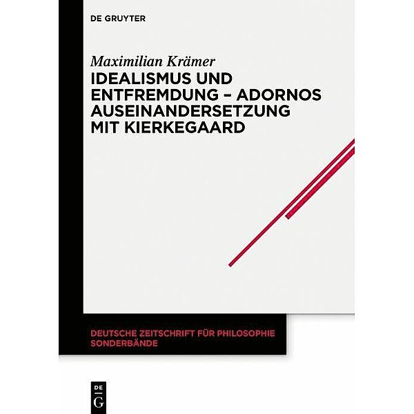 Idealismus und Entfremdung - Adornos Auseinandersetzung mit Kierkegaard, Maximilian Krämer