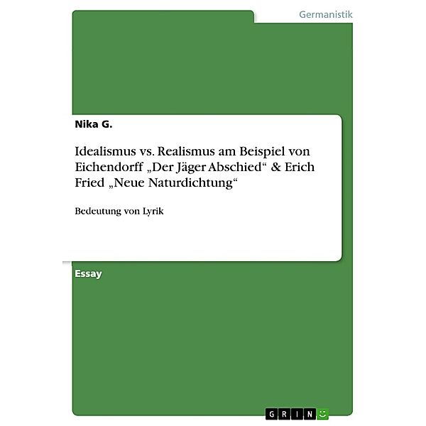 Idealismus vs. Realismus am Beispiel von Eichendorff Der Jäger Abschied & Erich Fried Neue Naturdichtung, Nika G.