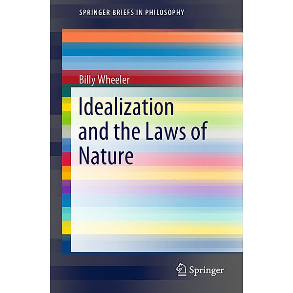 Idealization and the Laws of Nature, Billy Wheeler