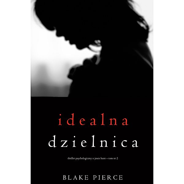 Idealna dzielnica (Thriller psychologiczny o Jessie Hunt - Tom 2) / Thriller psychologiczny o Jessie Hunt Bd.2, Blake Pierce