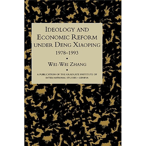 Idealogy and Economic Reform Under Deng Xiaoping 1978-1993, Wei-Wei Zhang
