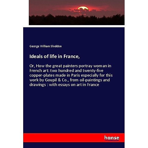 Ideals of life in France,, George William Sheldon