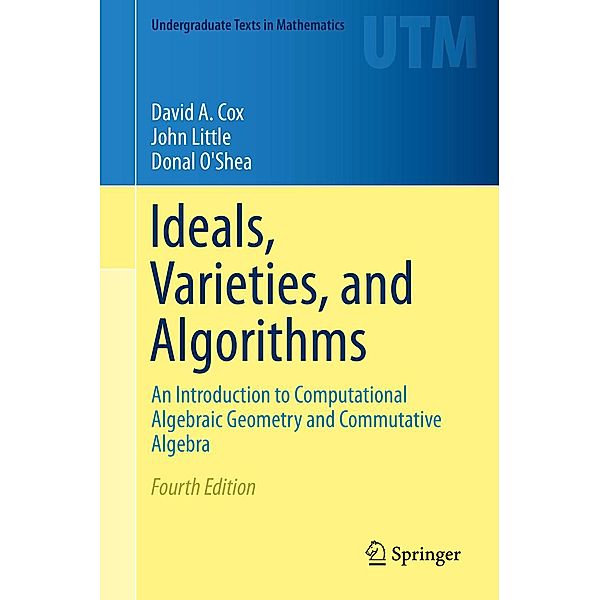 Ideals, Varieties, and Algorithms / Undergraduate Texts in Mathematics, David A. Cox, John Little, Donal O'Shea