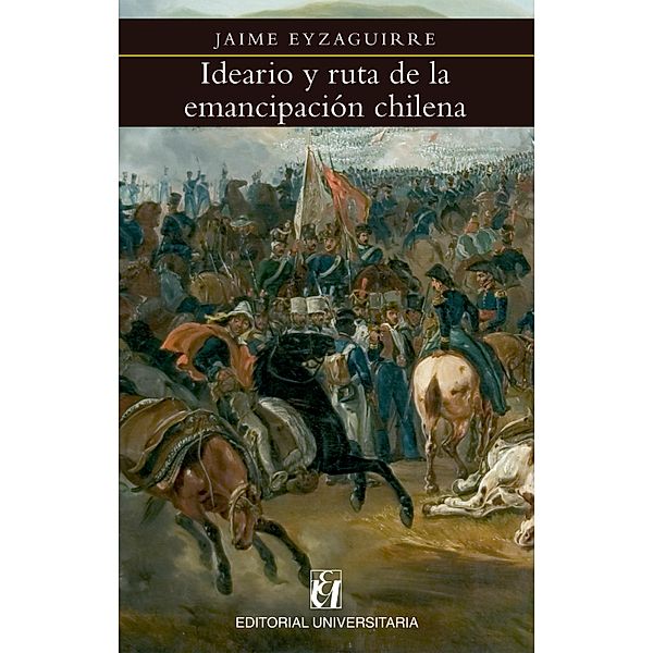 Ideario y ruta de la emancipación chilena, Jaime Eyzaguirre