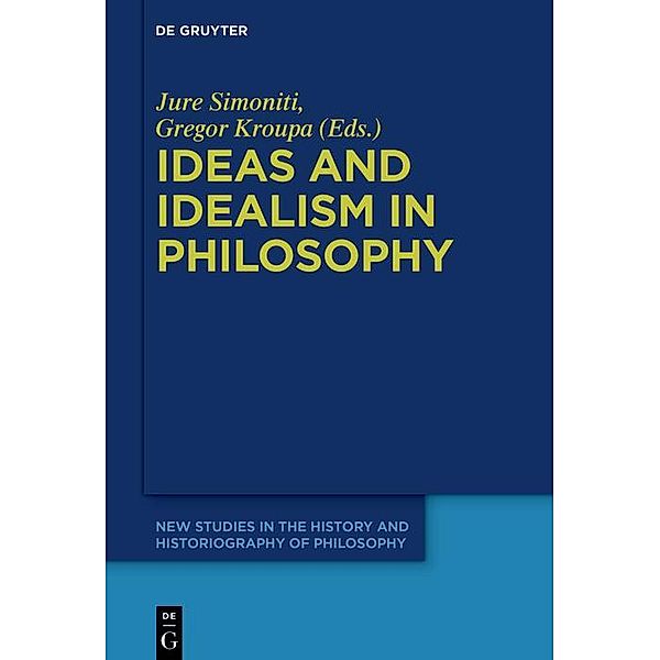 Ideas and Idealism in Philosophy / New Studies in the History and Historiography of Philosophy Bd.11
