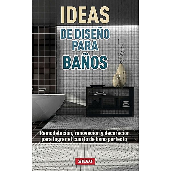 Ideas de diseño para baños / SAXO.COM HISPANIC, Debra Morrison