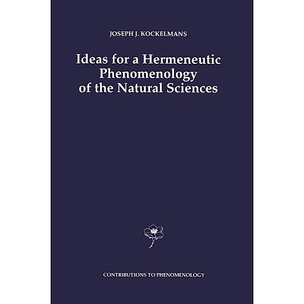 Ideas for a Hermeneutic Phenomenology of the Natural Sciences / Contributions to Phenomenology Bd.15, J. J. Kockelmans