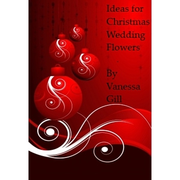 Ideas for Christmas Wedding Flowers, Vanessa Gill