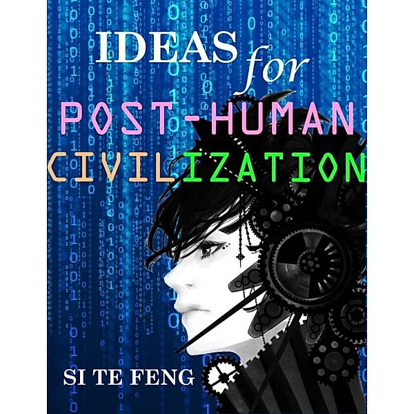 Ideas for Post-human Civilization, Si Te Feng