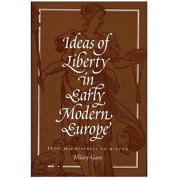 Ideas of Liberty in Early Modern Europe, Hilary Gatti